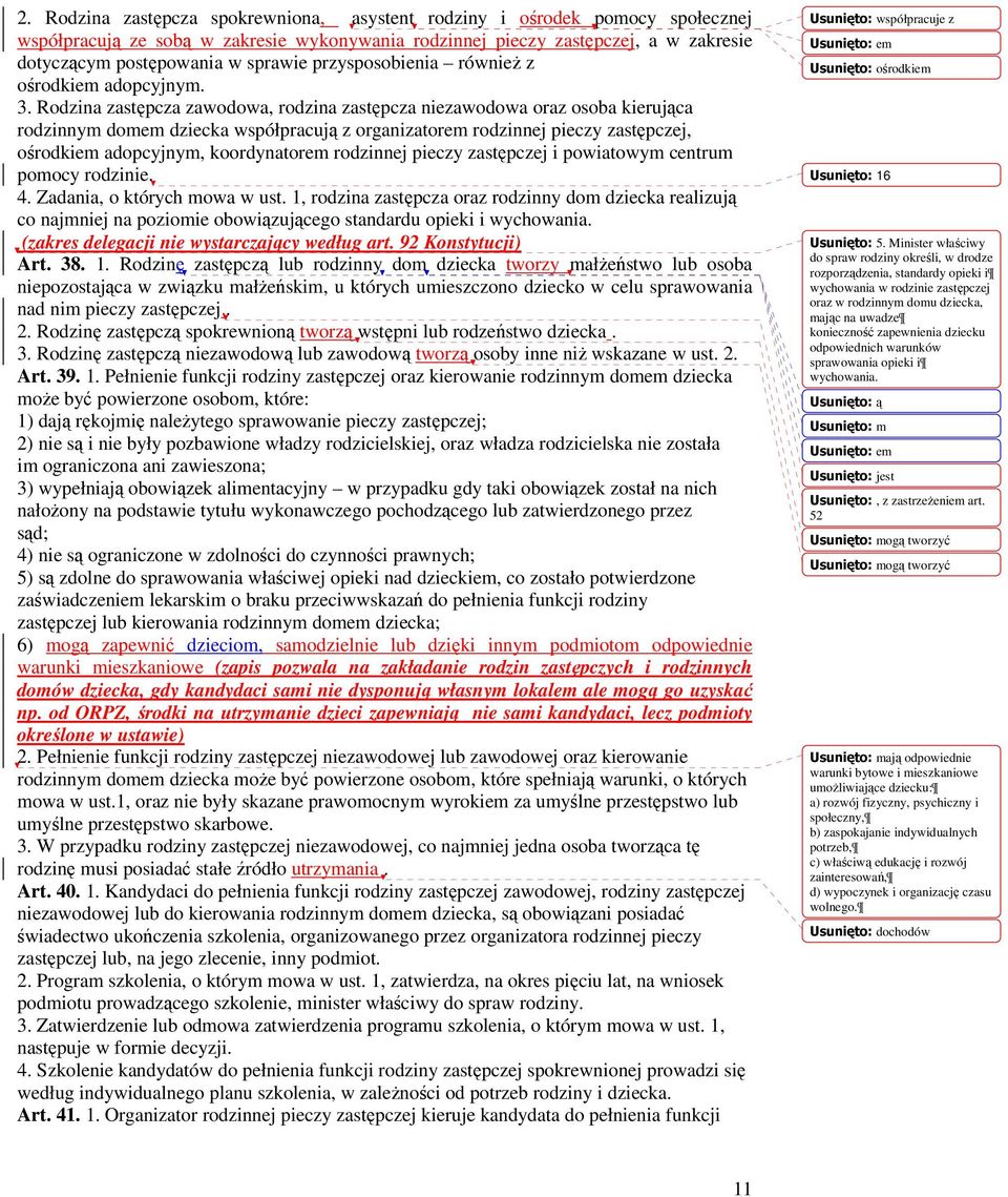 Rodzina zastępcza zawodowa, rodzina zastępcza niezawodowa oraz osoba kierująca rodzinnym domem dziecka współpracują z organizatorem rodzinnej pieczy zastępczej, ośrodkiem adopcyjnym, koordynatorem