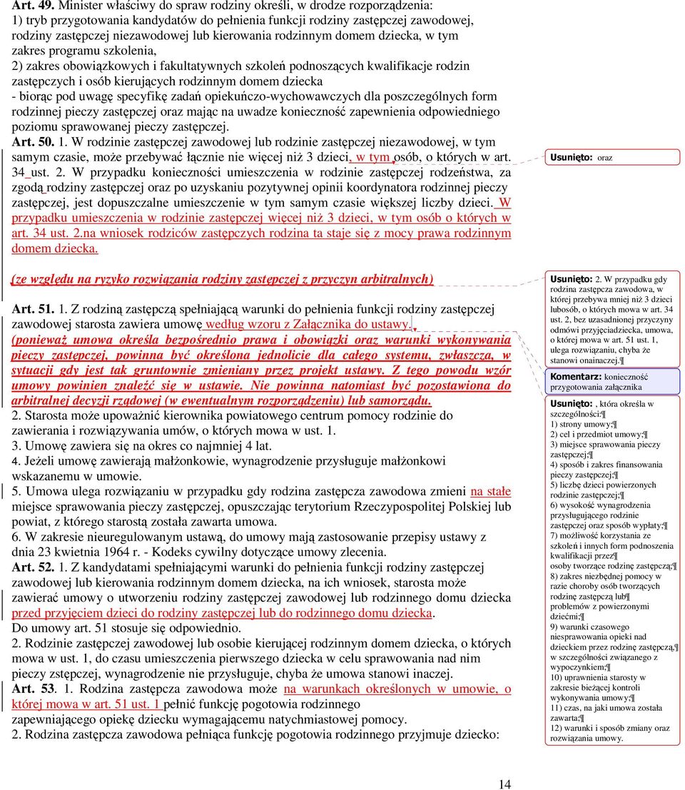 rodzinnym domem dziecka, w tym zakres programu szkolenia, 2) zakres obowiązkowych i fakultatywnych szkoleń podnoszących kwalifikacje rodzin zastępczych i osób kierujących rodzinnym domem dziecka -