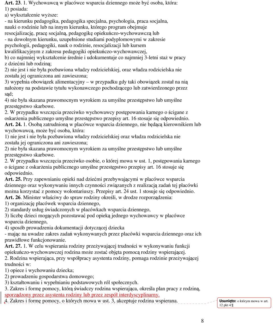 na innym kierunku, którego program obejmuje resocjalizację, pracę socjalną, pedagogikę opiekuńczo-wychowawczą lub - na dowolnym kierunku, uzupełnione studiami podyplomowymi w zakresie psychologii,