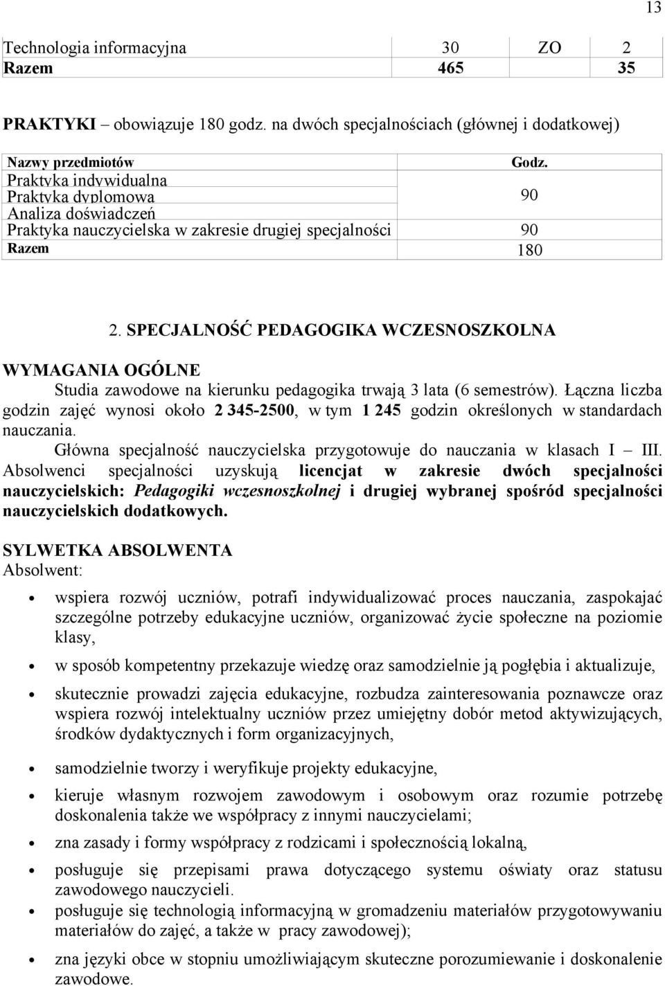 SPECJALNOŚĆ PEDAGOGIKA WCZESNOSZKOLNA WYMAGANIA OGÓLNE Studia zawodowe na kierunku pedagogika trwają 3 lata (6 semestrów).