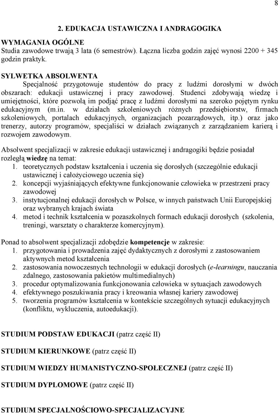 Studenci zdobywają wiedzę i umiejętności, które pozwolą im podjąć pracę z ludźmi dorosłymi na szeroko pojętym rynku edukacyjnym (m.in.