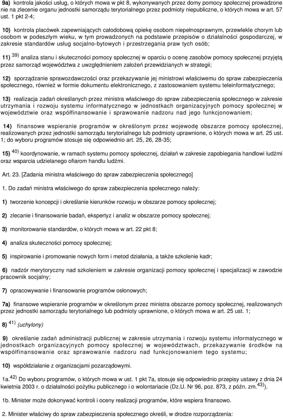 1 pkt 2-4; 10) kontrola placówek zapewniających całodobową opiekę osobom niepełnosprawnym, przewlekle chorym lub osobom w podeszłym wieku, w tym prowadzonych na podstawie przepisów o działalności