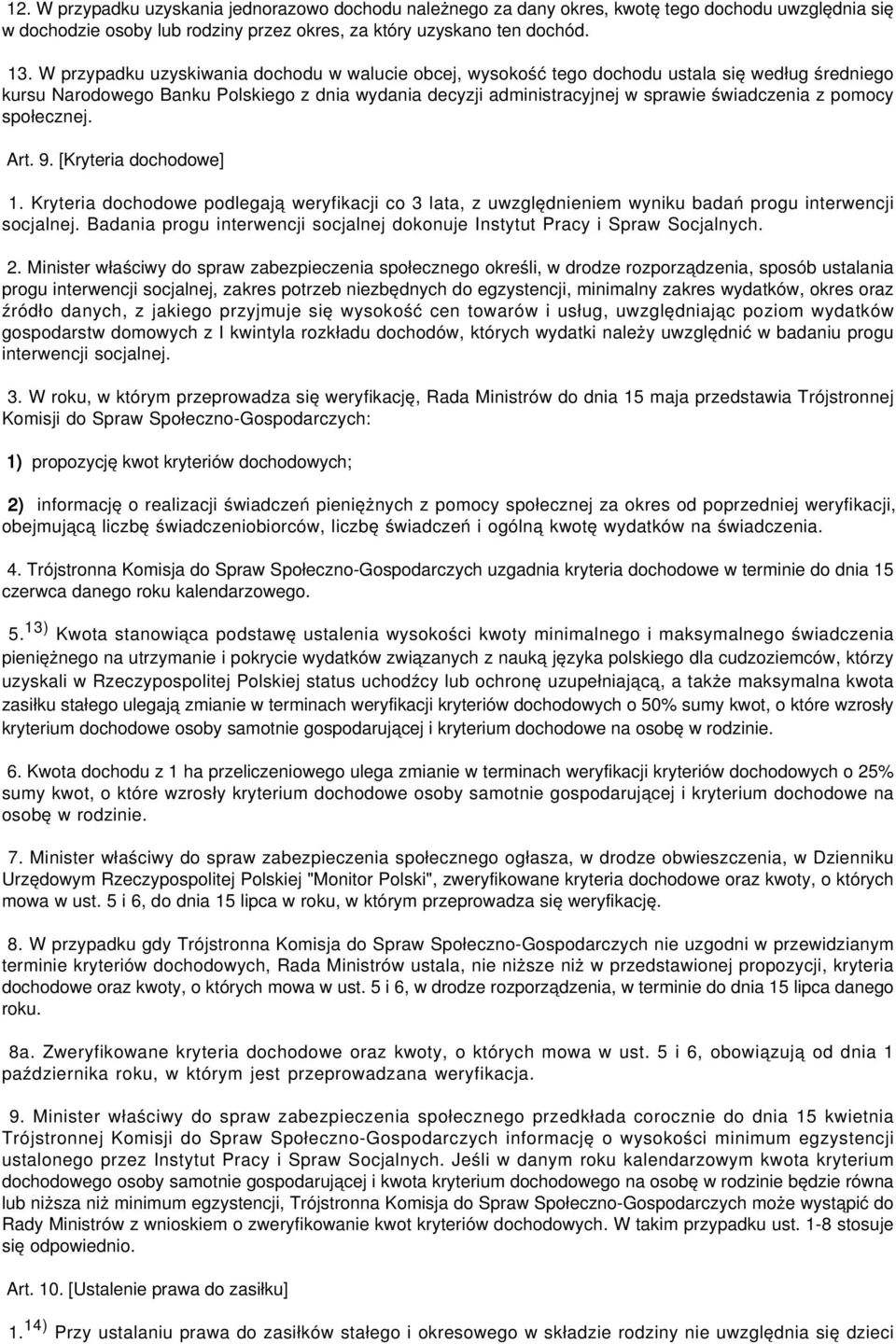 pomocy społecznej. Art. 9. [Kryteria dochodowe] 1. Kryteria dochodowe podlegają weryfikacji co 3 lata, z uwzględnieniem wyniku badań progu interwencji socjalnej.
