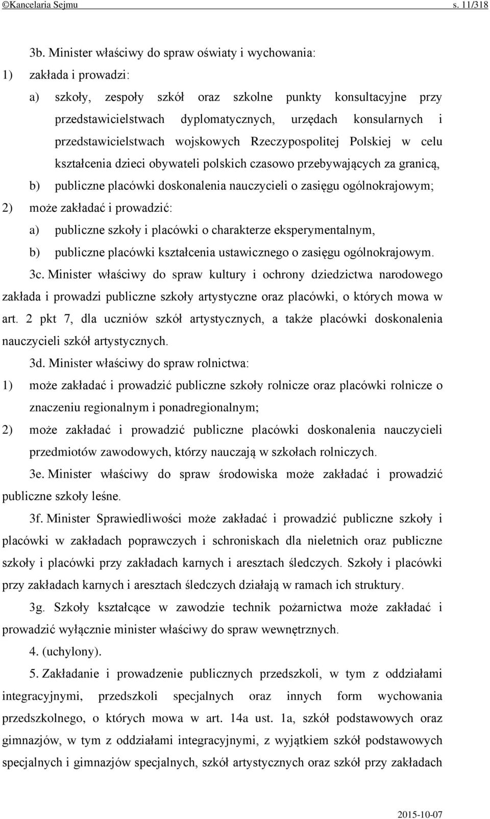 przedstawicielstwach wojskowych Rzeczypospolitej Polskiej w celu kształcenia dzieci obywateli polskich czasowo przebywających za granicą, b) publiczne placówki doskonalenia nauczycieli o zasięgu