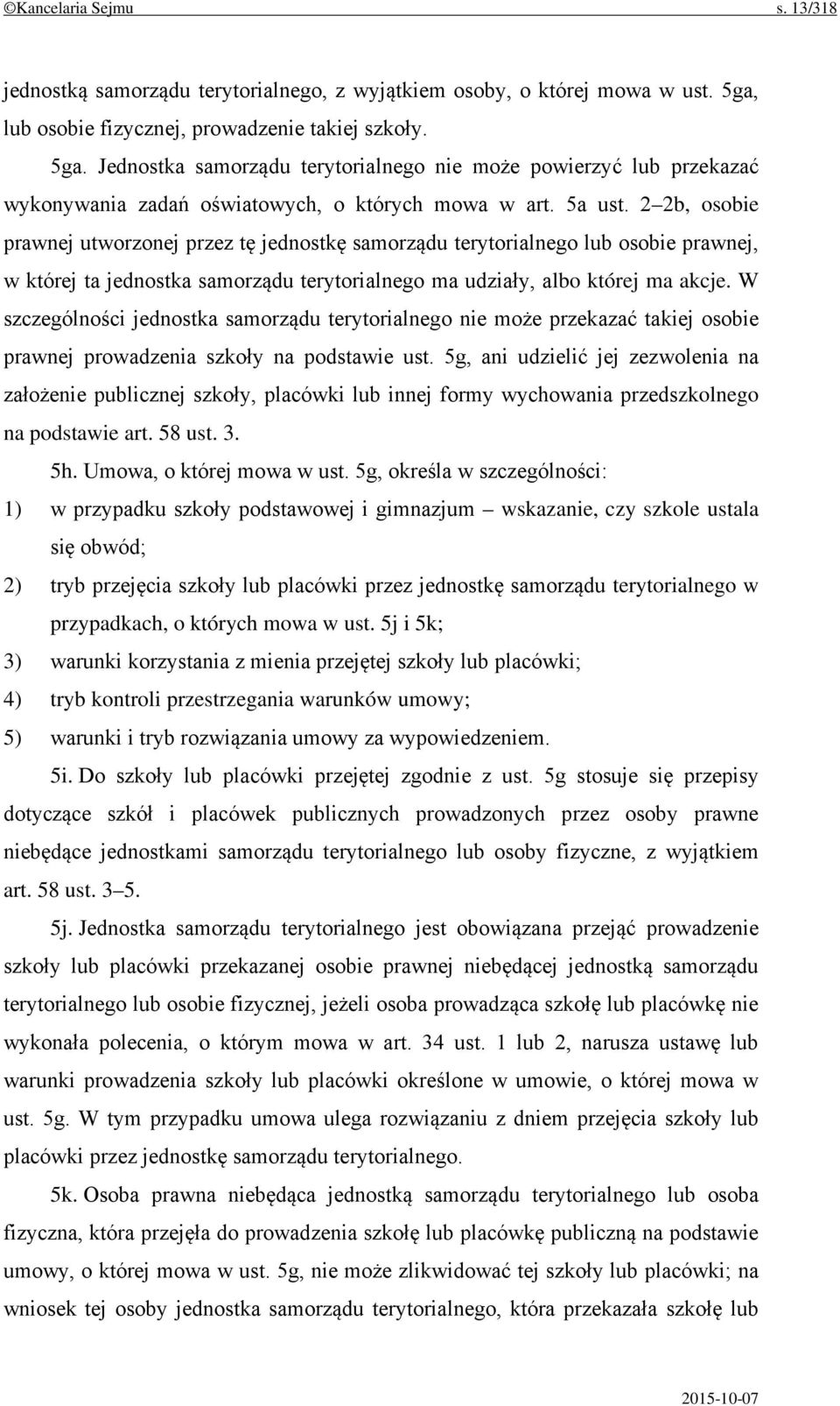 2 2b, osobie prawnej utworzonej przez tę jednostkę samorządu terytorialnego lub osobie prawnej, w której ta jednostka samorządu terytorialnego ma udziały, albo której ma akcje.