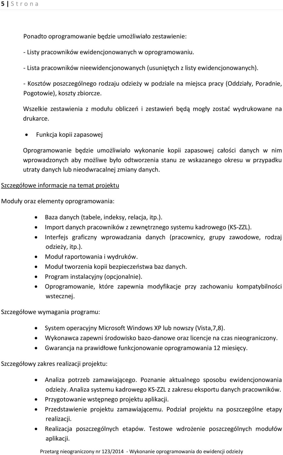 Wszelkie zestawienia z modułu obliczeń i zestawień będą mogły zostać wydrukowane na drukarce.