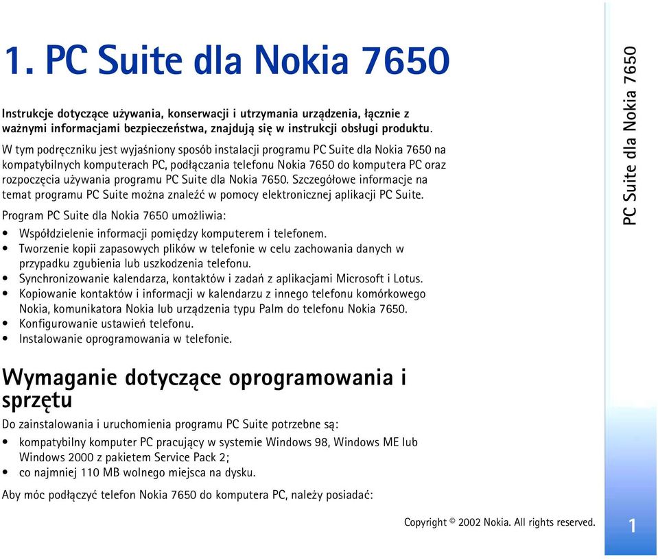 programu PC Suite dla Nokia 7650. Szczegó³owe informacje na temat programu PC Suite mo na znale¼æ w pomocy elektronicznej aplikacji PC Suite.