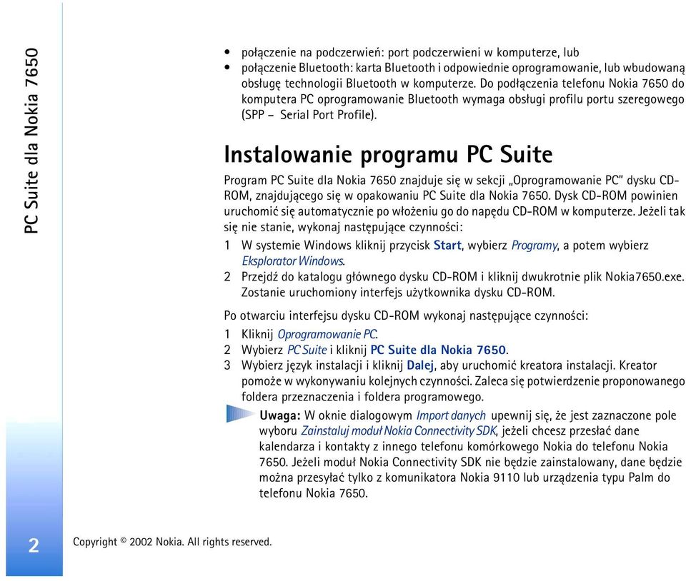 Instalowanie programu PC Suite Program PC Suite dla Nokia 7650 znajduje siê w sekcji Oprogramowanie PC dysku CD- ROM, znajduj±cego siê w opakowaniu PC Suite dla Nokia 7650.