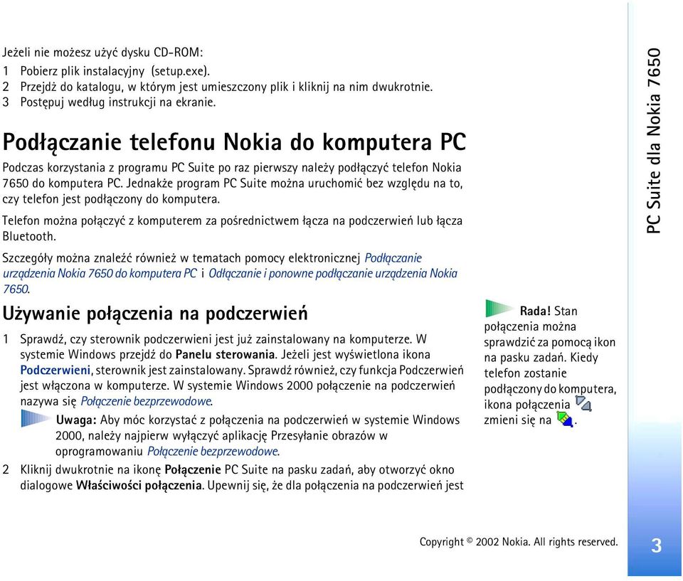 Jednak e program PC Suite mo na uruchomiæ bez wzglêdu na to, czy telefon jest pod³±czony do komputera. Telefon mo na po³±czyæ z komputerem za po rednictwem ³±cza na podczerwieñ lub ³±cza Bluetooth.