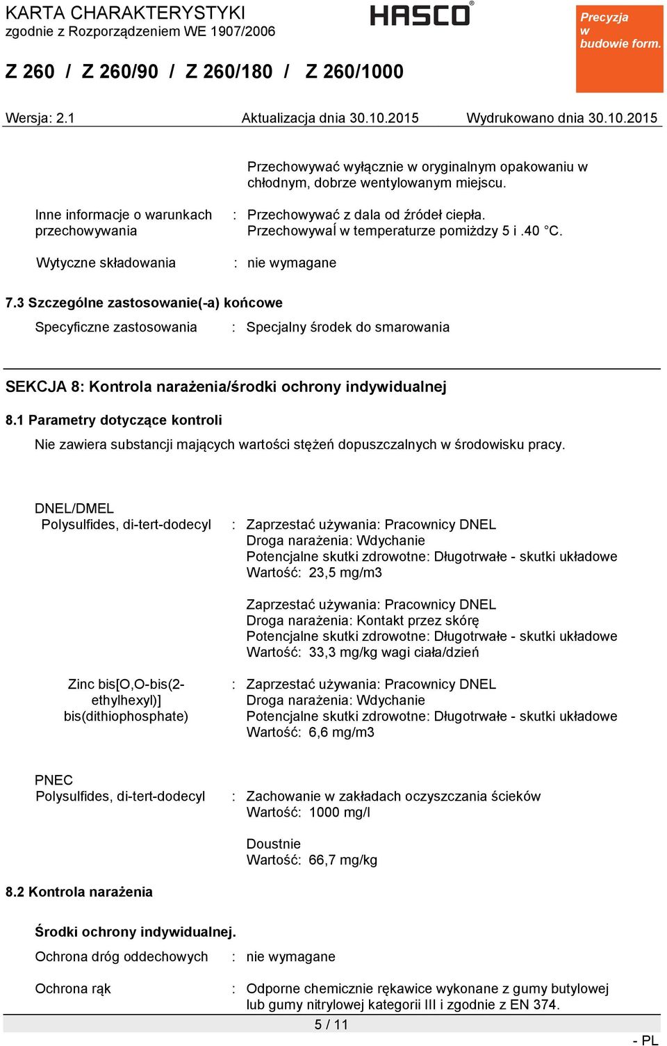 3 Szczególne zastosoanie(-a) końcoe Specyficzne zastosoania : Specjalny środek do smaroania SEKCJA 8: Kontrola narażenia/środki ochrony indyidualnej 8.