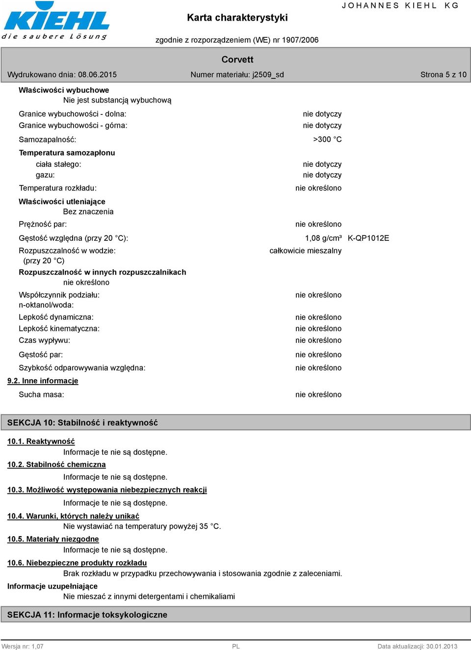 n-oktanol/woda: Lepkość dynamiczna: Lepkość kinematyczna: Czas wypływu: Gęstość par: Szybkość odparowywania względna: 9.2.