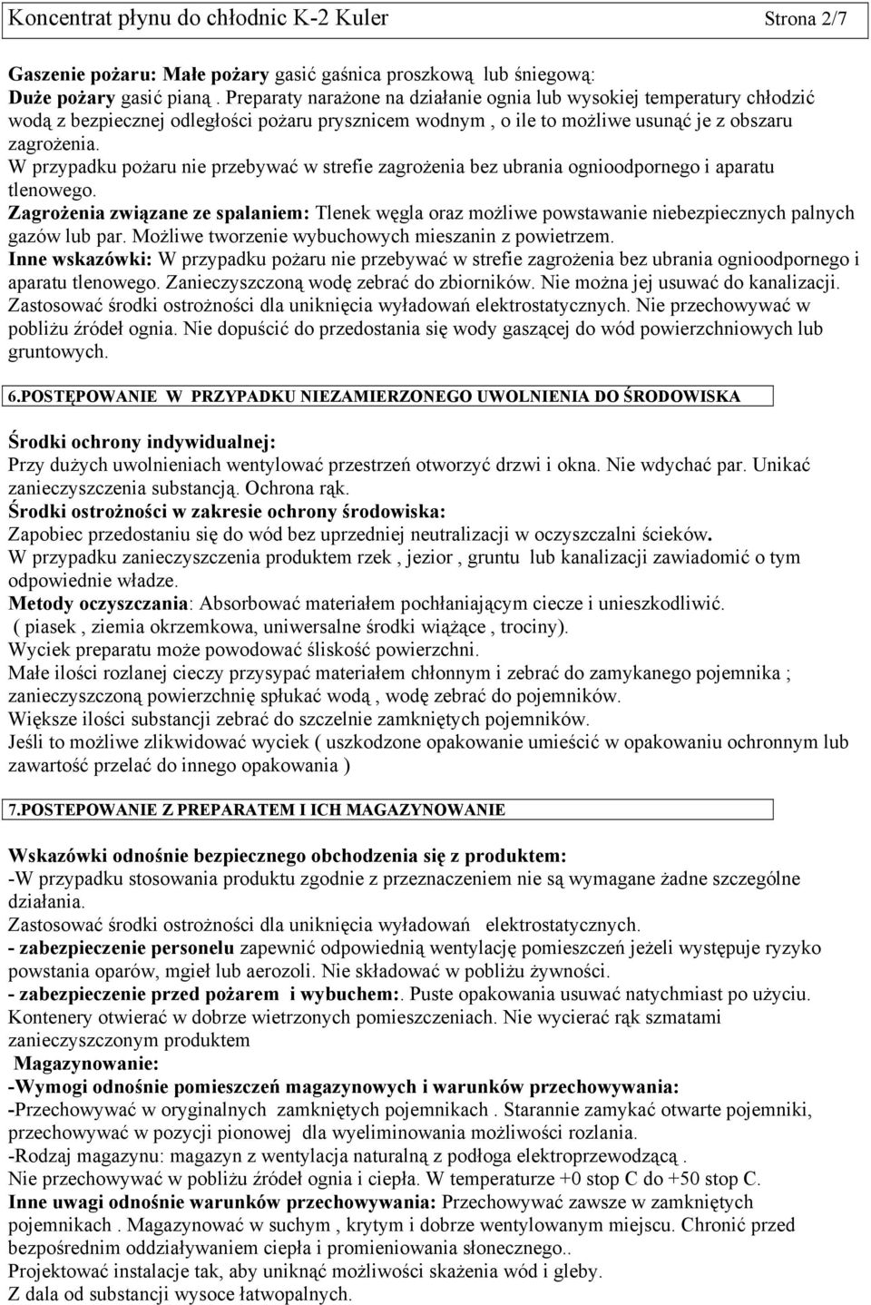 W przypadku pożaru nie przebywać w strefie zagrożenia bez ubrania ognioodpornego i aparatu tlenowego.