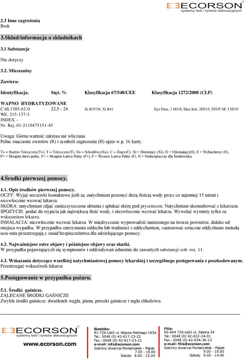 01-2119475151-45 Uwaga: Górna wartość zakresu nie wliczana. Pełne znaczenie zwrotów (R) i symboli zagrożenia (H) ujęto w p. 16 karty.