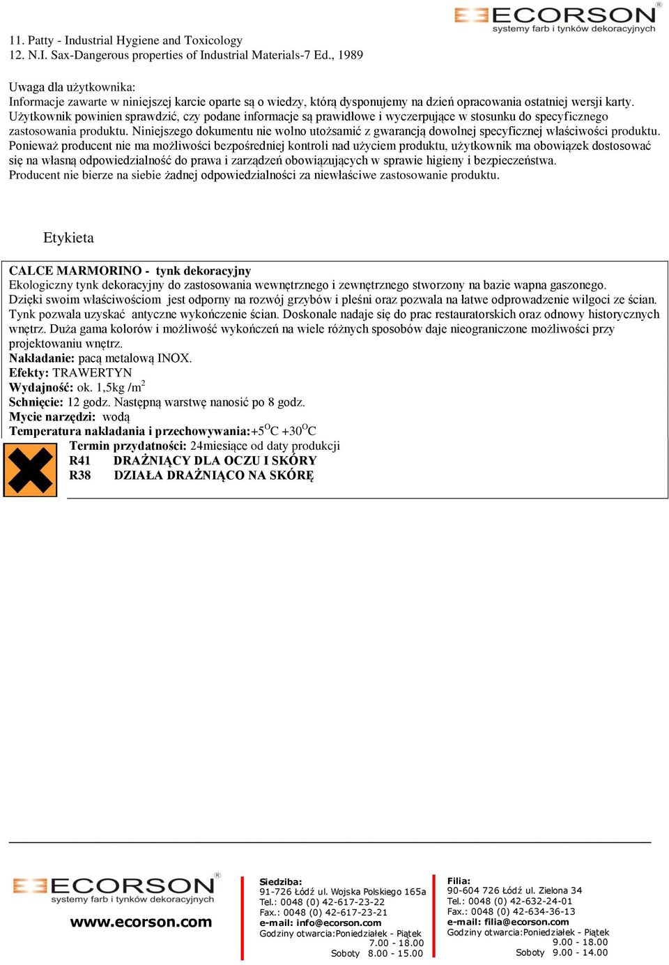 Użytkownik powinien sprawdzić, czy podane informacje są prawidłowe i wyczerpujące w stosunku do specyficznego zastosowania produktu.