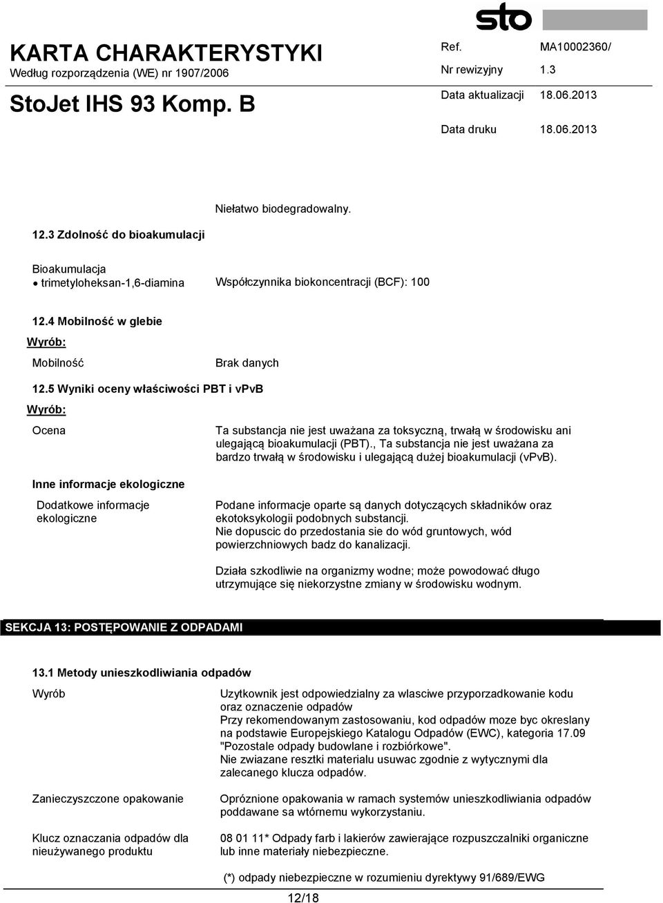 , Ta substancja nie jest uważana za bardzo trwałą w środowisku i ulegającą dużej bioakumulacji (vpvb).