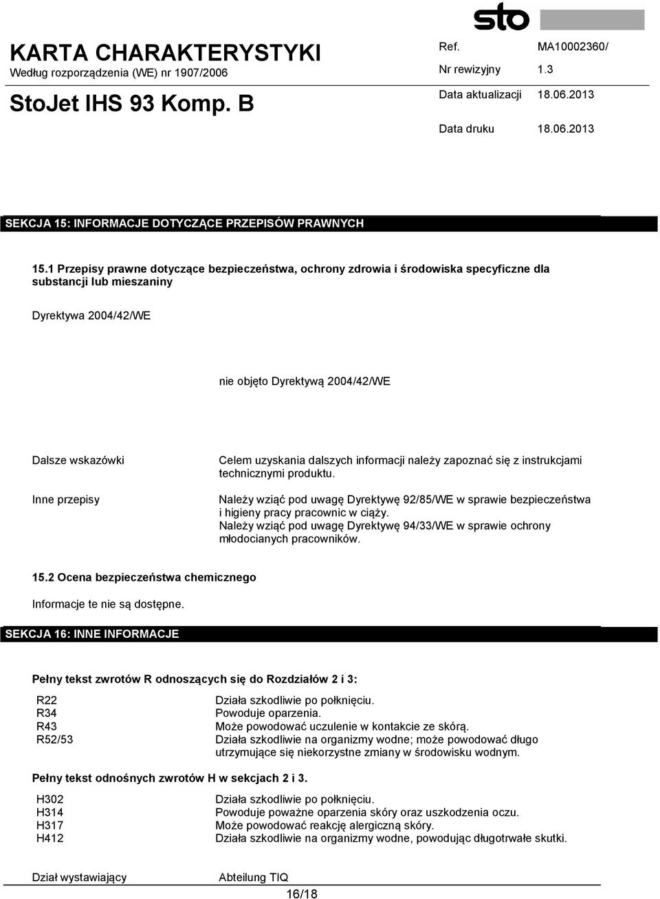 Celem uzyskania dalszych informacji należy zapoznać się z instrukcjami technicznymi produktu. Należy wziąć pod uwagę Dyrektywę 92/85/WE w sprawie bezpieczeństwa i higieny pracy pracownic w ciąży.