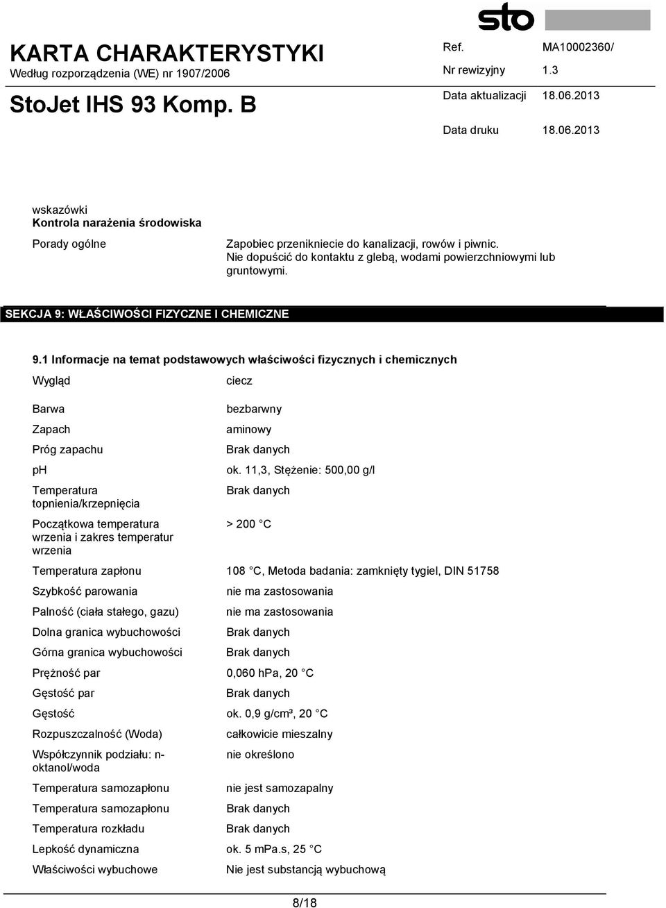 1 Informacje na temat podstawowych właściwości fizycznych i chemicznych Wygląd Barwa Zapach Próg zapachu ph Temperatura topnienia/krzepnięcia Początkowa temperatura wrzenia i zakres temperatur