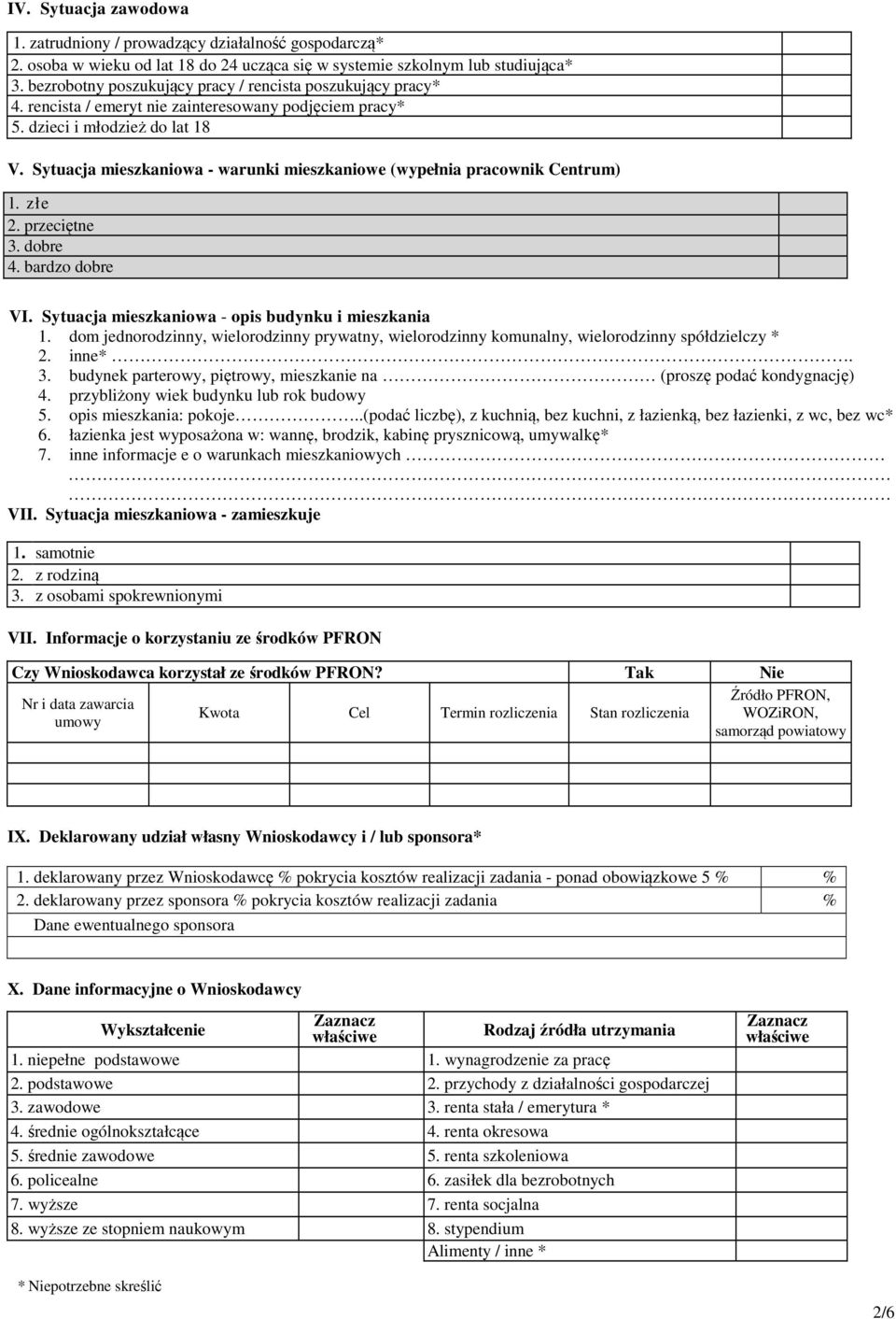 Sytuacja mieszkaniowa - warunki mieszkaniowe (wypełnia pracownik Centrum) l. złe 2. przeciętne 3. dobre 4. bardzo dobre VI. Sytuacja mieszkaniowa - opis budynku i mieszkania 1.