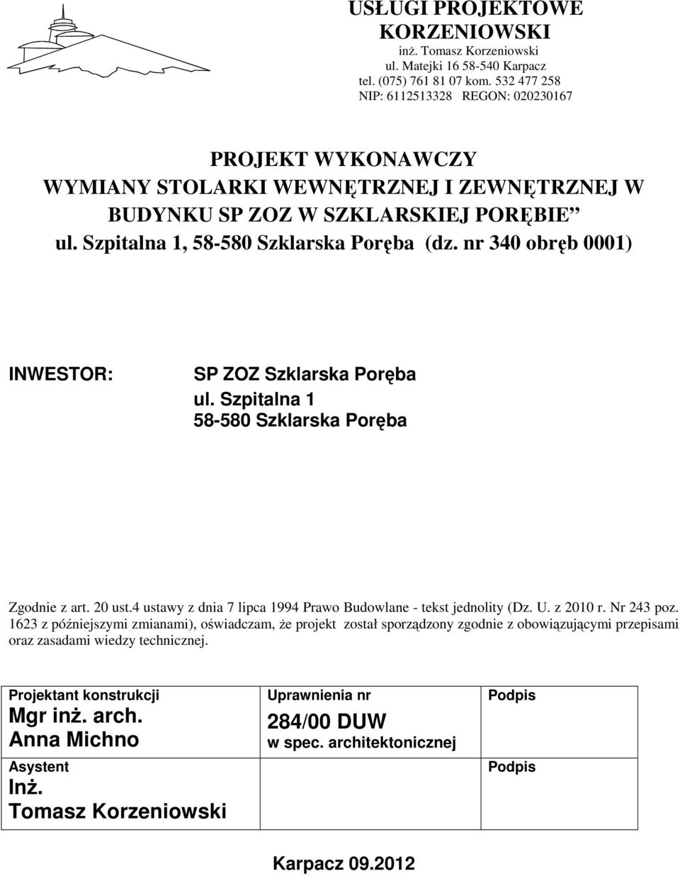 nr 340 obręb 0001) INWESTOR: SP ZOZ Szklarska Poręba ul. Szpitalna 1 58-580 Szklarska Poręba Zgodnie z art. 20 ust.4 ustawy z dnia 7 lipca 1994 Prawo Budowlane - tekst jednolity (Dz. U. z 2010 r.