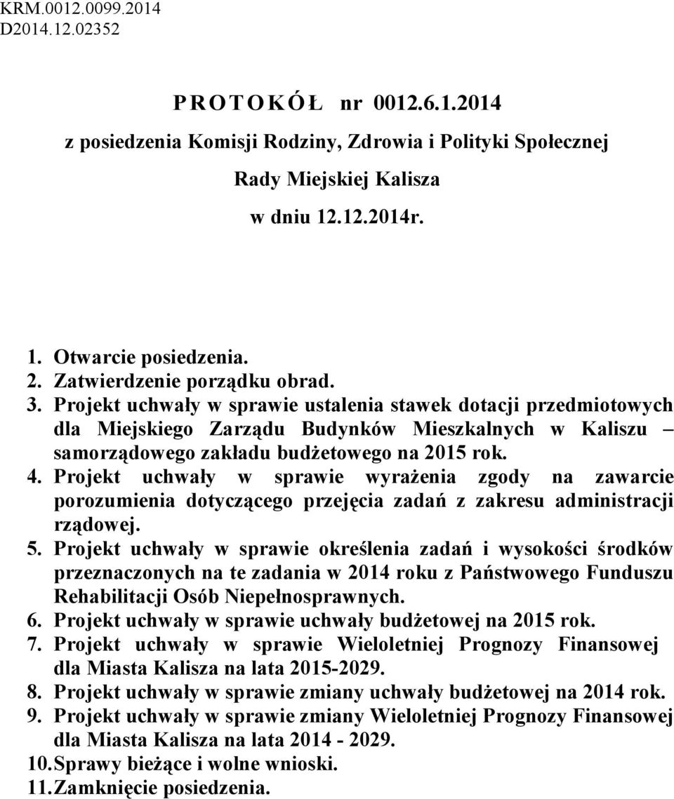 4. Projekt uchwały w sprawie wyrażenia zgody na zawarcie porozumienia dotyczącego przejęcia zadań z zakresu administracji rządowej. 5.