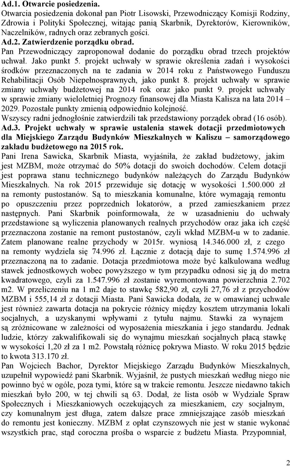gości. Ad.2. Zatwierdzenie porządku obrad. Pan Przewodniczący zaproponował dodanie do porządku obrad trzech projektów uchwał. Jako punkt 5.