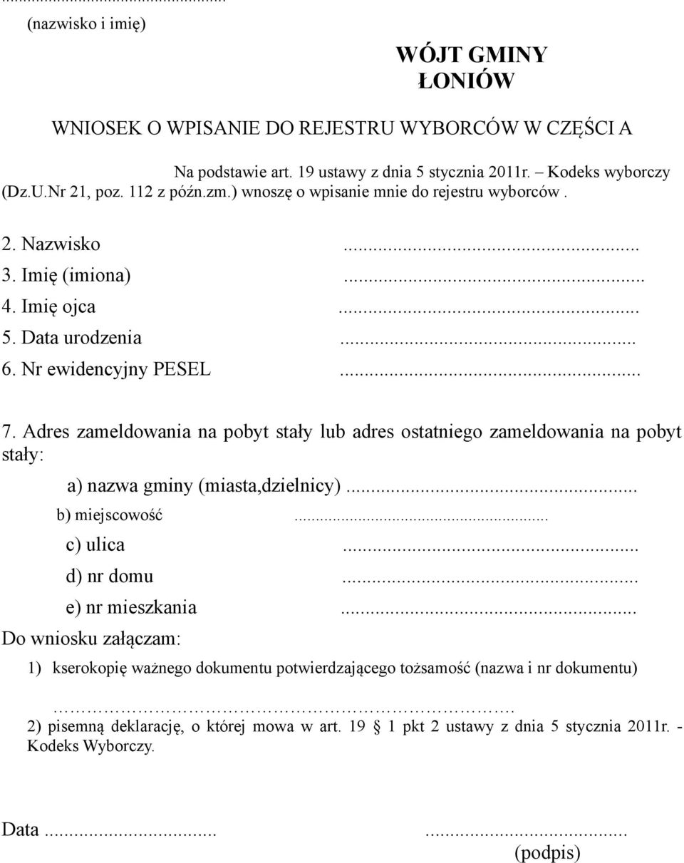 Adres zameldowania na pobyt stały lub adres ostatniego zameldowania na pobyt stały: a) nazwa gminy (miasta,dzielnicy)... b) miejscowość... c) ulica... d) nr domu... e) nr mieszkania.