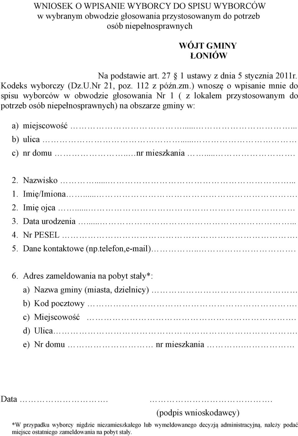 ..... b) ulica... c) nr domu.. nr mieszkania.... 2. Nazwisko...... 1. Imię/Imiona.... 2. Imię ojca... 3. Data urodzenia...... 4. Nr PESEL. 5. Dane kontaktowe (np.telefon,e-mail)... 6.