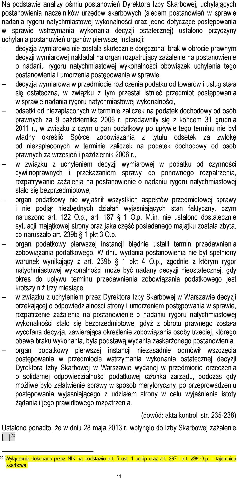 doręczona; brak w obrocie prawnym decyzji wymiarowej nakładał na organ rozpatrujący zażalenie na postanowienie o nadaniu rygoru natychmiastowej wykonalności obowiązek uchylenia tego postanowienia i