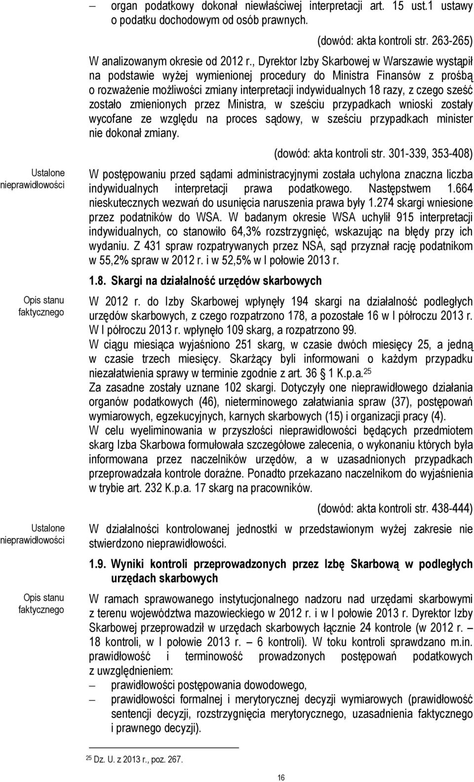 sześć zostało zmienionych przez Ministra, w sześciu przypadkach wnioski zostały wycofane ze względu na proces sądowy, w sześciu przypadkach minister nie dokonał zmiany. (dowód: akta kontroli str.