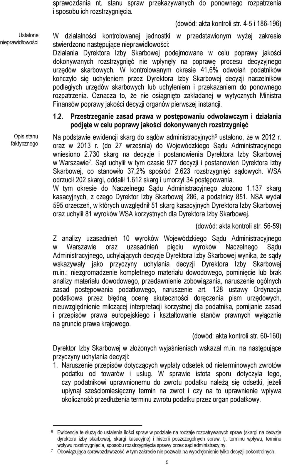 rozstrzygnięć nie wpłynęły na poprawę procesu decyzyjnego urzędów skarbowych.