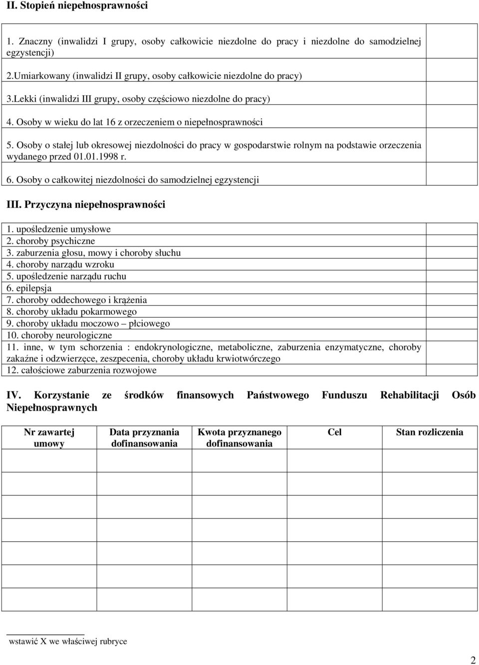 Osoby o stałej lub okresowej niezdolności do pracy w gospodarstwie rolnym na podstawie orzeczenia wydanego przed 01.01.1998 r. 6. Osoby o całkowitej niezdolności do samodzielnej egzystencji III.