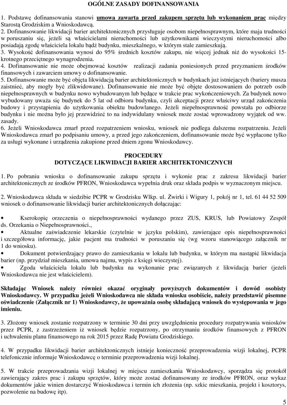 nieruchomości albo posiadają zgodę właściciela lokalu bądź budynku, mieszkalnego, w którym stale zamieszkują. 3.