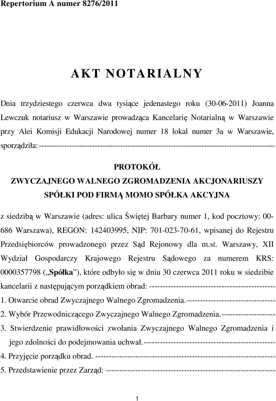 ZWYCZAJNEGO WALNEGO ZGROMADZENIA AKCJONARIUSZY SPÓŁKI POD FIRMĄ MOMO SPÓŁKA AKCYJNA z siedzibą w Warszawie (adres: ulica Świętej Barbary numer 1, kod pocztowy: 00-686 Warszawa), REGON: 142403995,
