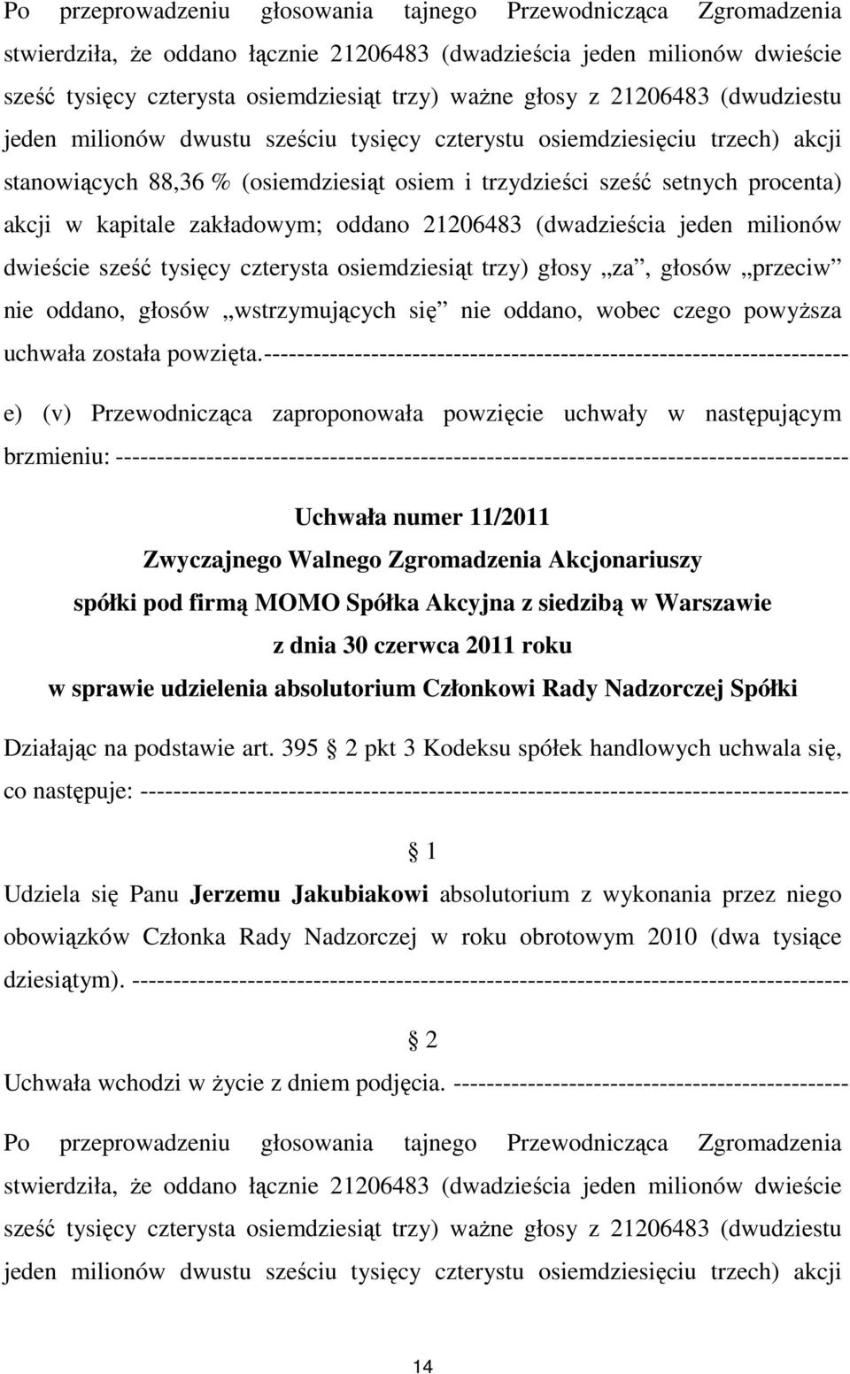----------------------------------------------------------------------- e) (v) Przewodnicząca zaproponowała powzięcie uchwały w następującym brzmieniu: