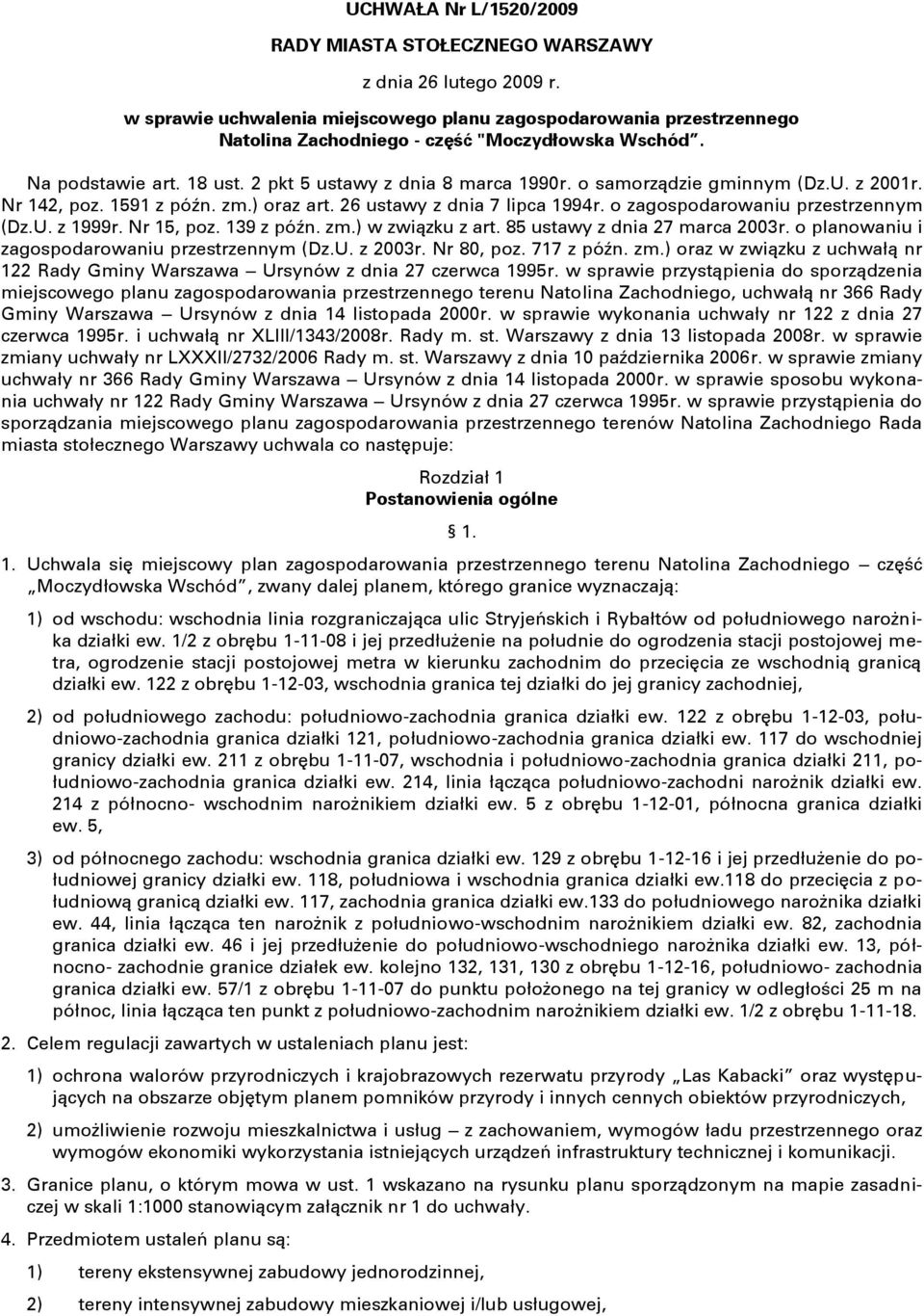 o samorządzie gminnym (Dz.U. z 2001r. Nr 142, poz. 1591 z późn. zm.) oraz art. 26 ustawy z dnia 7 lipca 1994r. o zagospodarowaniu przestrzennym (Dz.U. z 1999r. Nr 15, poz. 139 z późn. zm.) w związku z art.