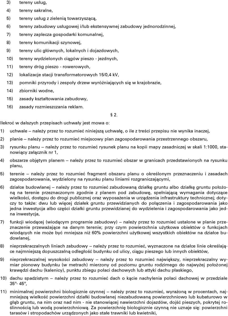 transformatorowych 15/0,4 kv, 13) pomniki przyrody i zespoły drzew wyróżniających się w krajobrazie, 14) zbiorniki wodne, 15) zasady kształtowania zabudowy, 16) zasady rozmieszczania reklam.