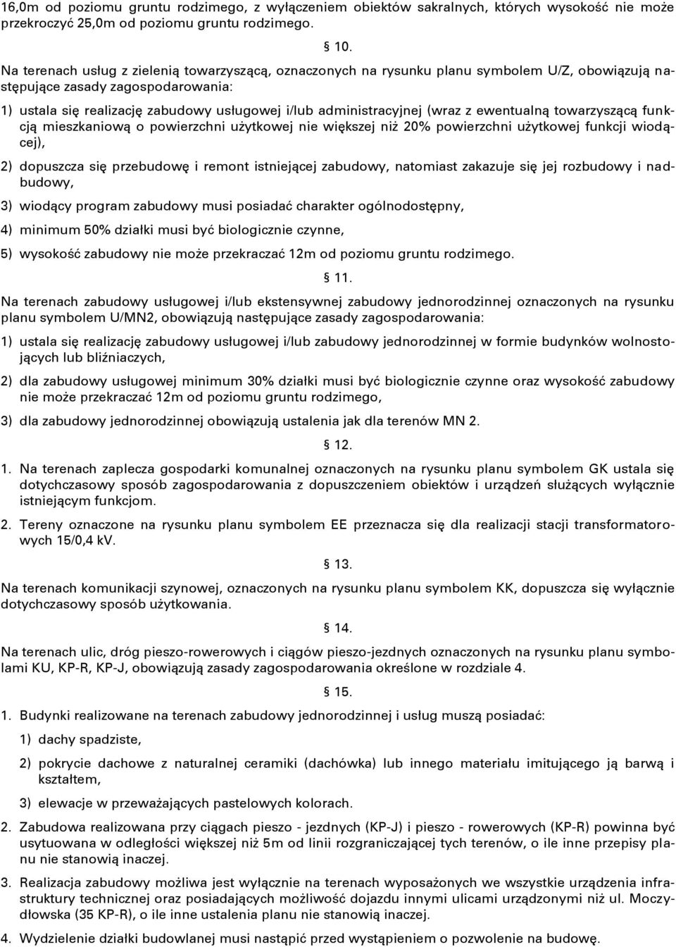 administracyjnej (wraz z ewentualną towarzyszącą funkcją mieszkaniową o powierzchni użytkowej nie większej niż 20% powierzchni użytkowej funkcji wiodącej), 2) dopuszcza się przebudowę i remont