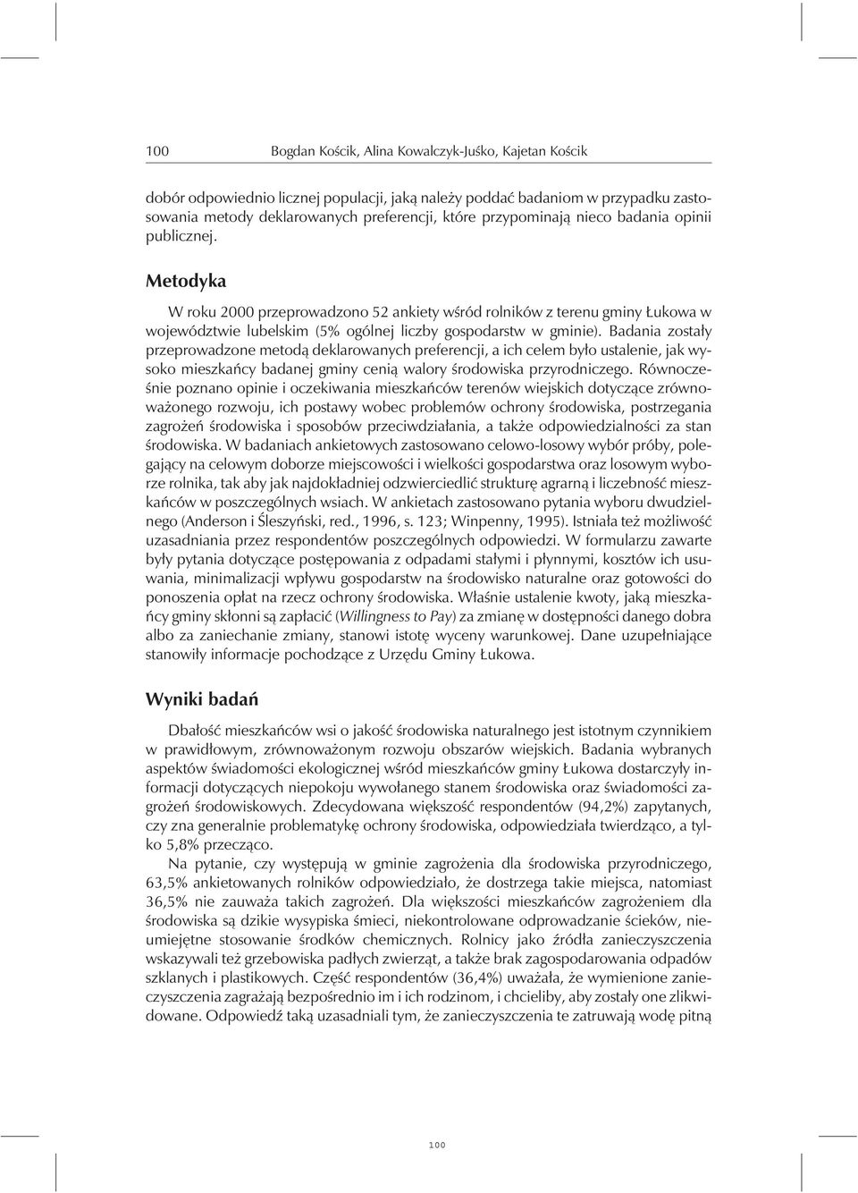 Badania zostały przeprowadzone metodą deklarowanychpreferencji, a ichcelem było ustalenie, jak wysoko mieszkańcy badanej gminy cenią walory środowiska przyrodniczego.