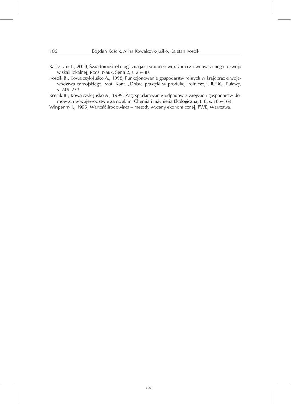 , 1998, Funkcjonowanie gospodarstw rolnychw krajobrazie województwa zamojskiego, Mat. Konf. Dobre praktyki w produkcji rolniczej, IUNG, Puławy, s. 245 253.