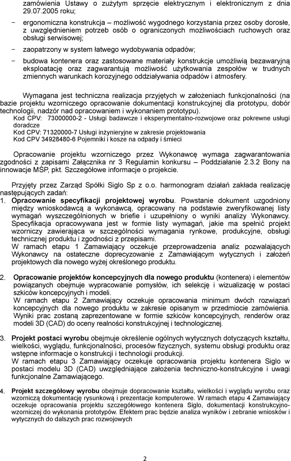 system łatwego wydobywania odpadów; budowa kontenera oraz zastosowane materiały konstrukcje umożliwią bezawaryjną eksploatację oraz zagwarantują możliwość użytkowania zespołów w trudnych zmiennych