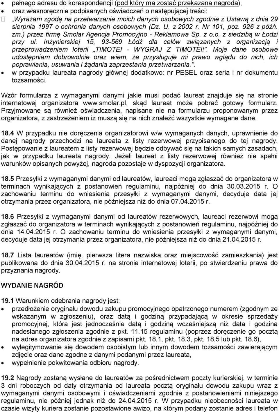 Inżynierskiej 15, 93-569 Łódź dla celów związanych z organizacją i przeprowadzeniem loterii TIMOTEI - WYGRAJ Z TIMOTEI!