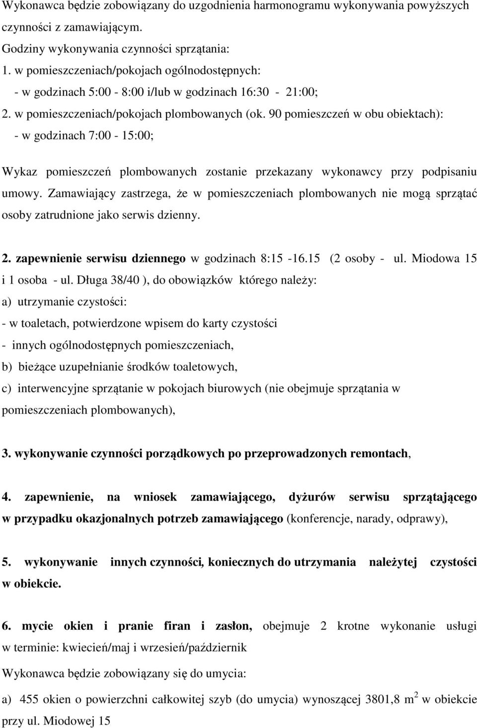 90 pomieszczeń w obu obiektach): - w godzinach 7:00-15:00; Wykaz pomieszczeń plombowanych zostanie przekazany wykonawcy przy podpisaniu umowy.