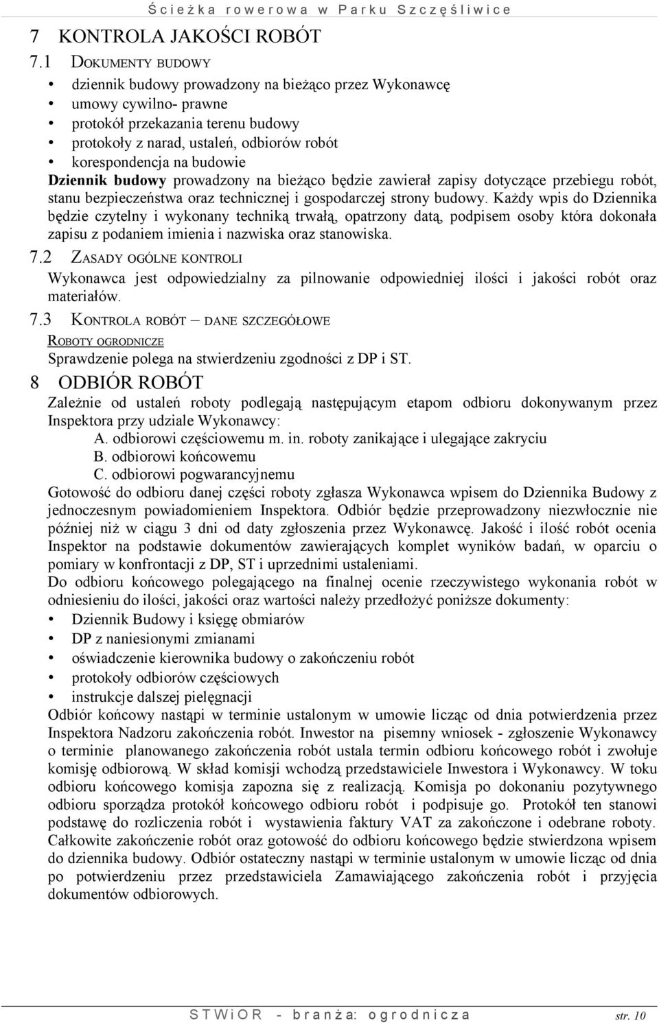 Dziennik budowy prowadzony na bieżąco będzie zawierał zapisy dotyczące przebiegu robót, stanu bezpieczeństwa oraz technicznej i gospodarczej strony budowy.