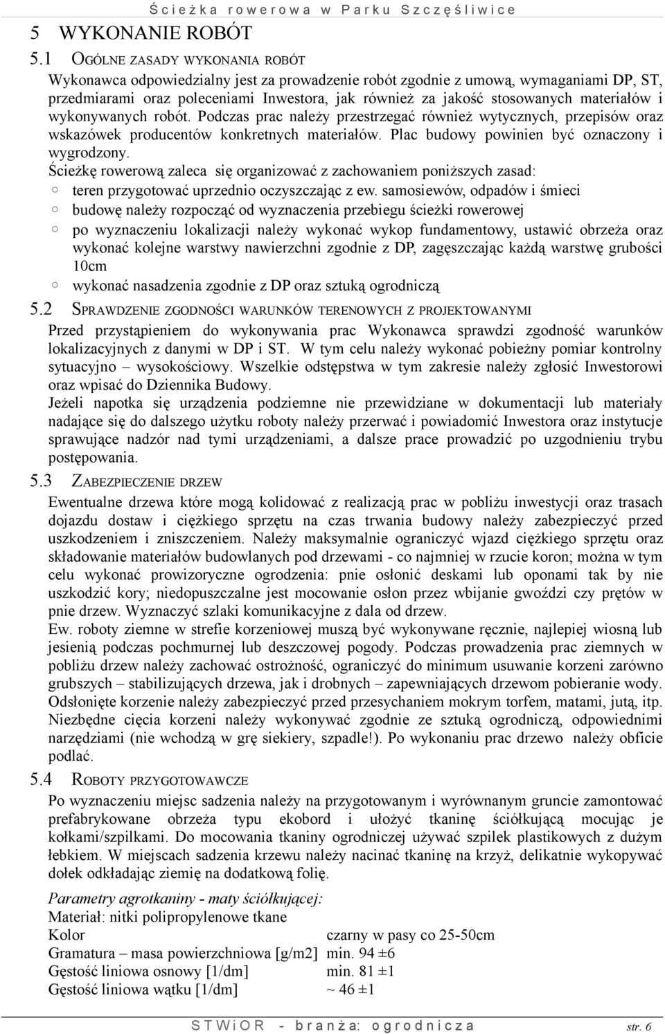 materiałów i wykonywanych robót. Podczas prac należy przestrzegać również wytycznych, przepisów oraz wskazówek producentów konkretnych materiałów. Plac budowy powinien być oznaczony i wygrodzony.