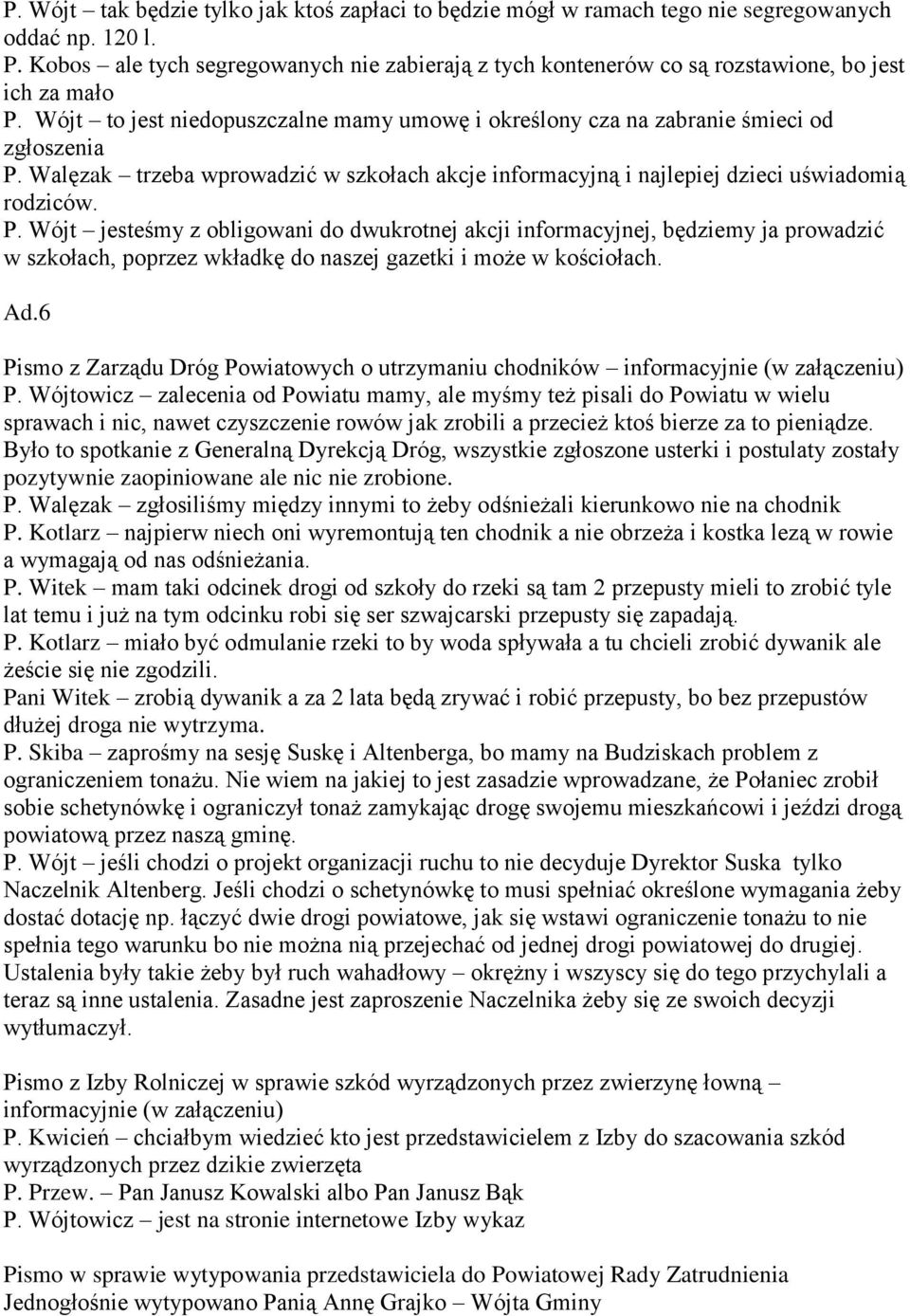 Walęzak trzeba wprowadzić w szkołach akcje informacyjną i najlepiej dzieci uświadomią rodziców. P.