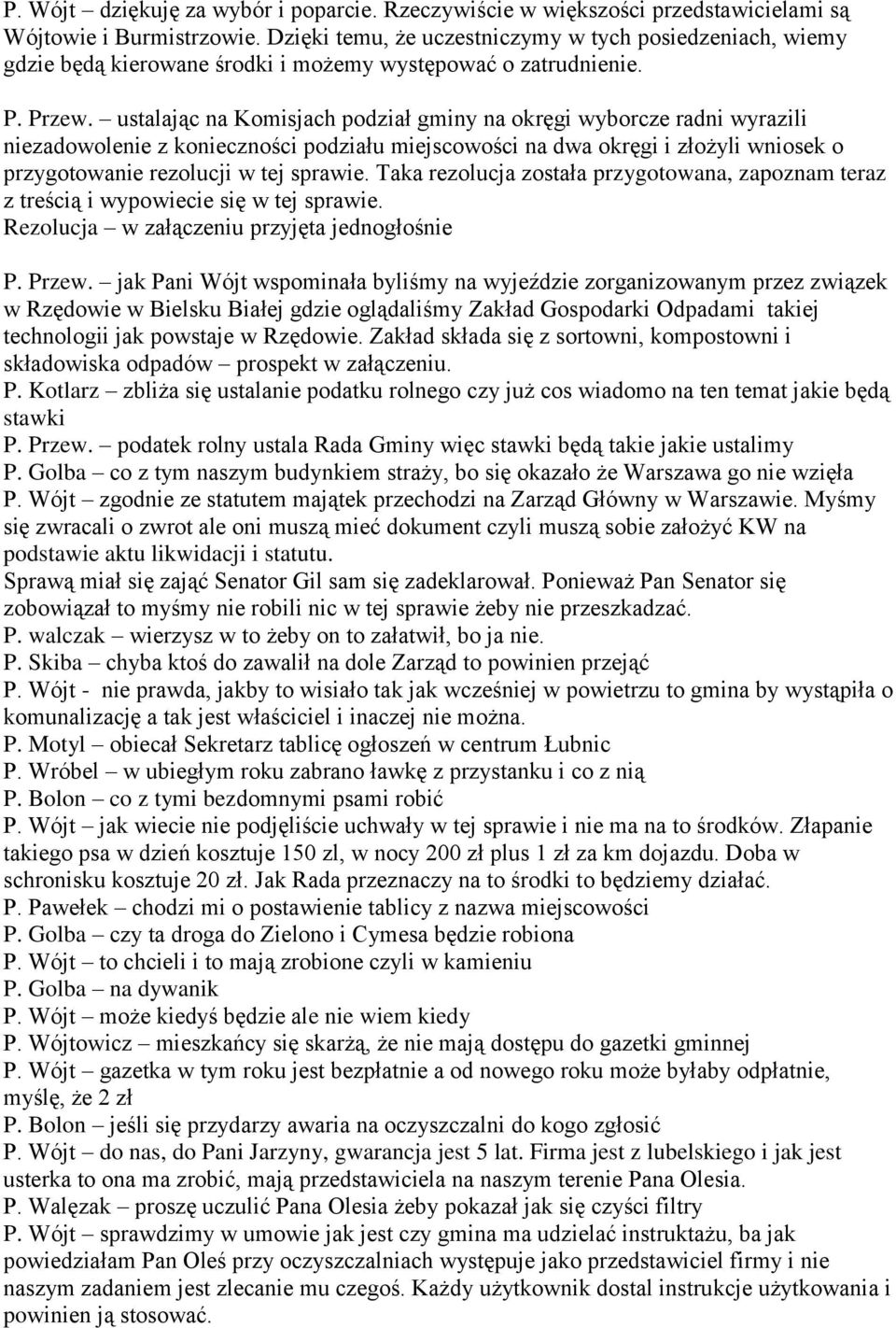 ustalając na Komisjach podział gminy na okręgi wyborcze radni wyrazili niezadowolenie z konieczności podziału miejscowości na dwa okręgi i złożyli wniosek o przygotowanie rezolucji w tej sprawie.