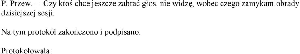 widzę, wobec czego zamykam obrady