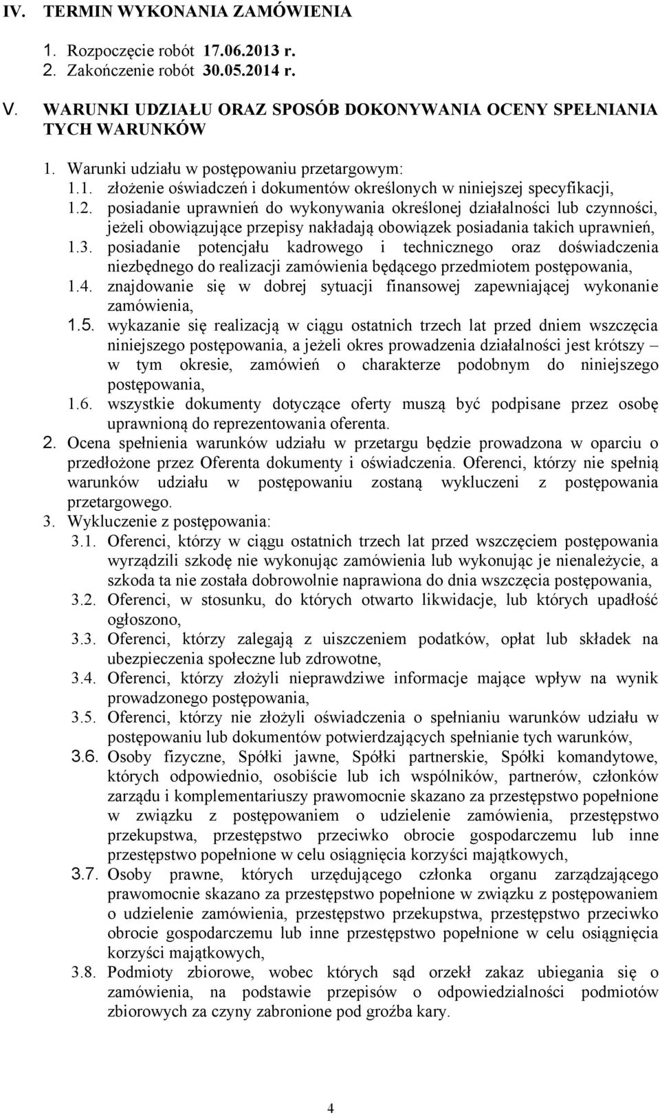 posiadanie uprawnień do wykonywania określonej działalności lub czynności, jeżeli obowiązujące przepisy nakładają obowiązek posiadania takich uprawnień, 1.3.