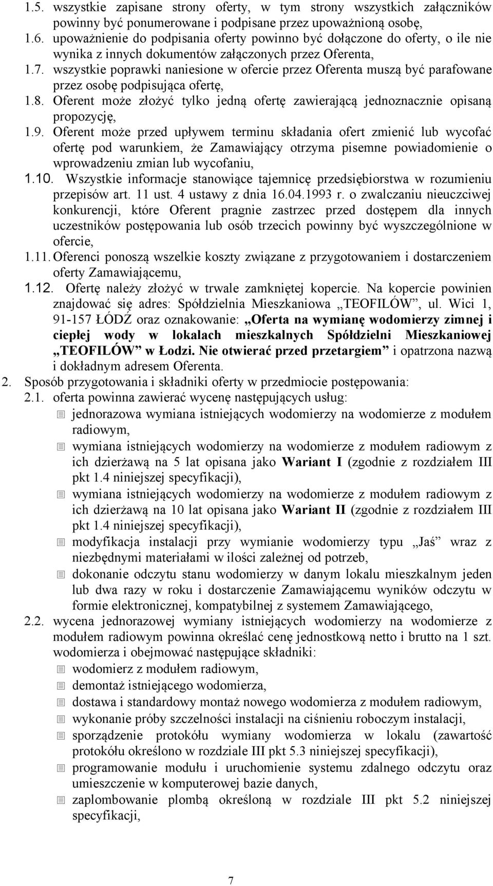 wszystkie poprawki naniesione w ofercie przez Oferenta muszą być parafowane przez osobę podpisująca ofertę, 1.8. Oferent może złożyć tylko jedną ofertę zawierającą jednoznacznie opisaną propozycję, 1.