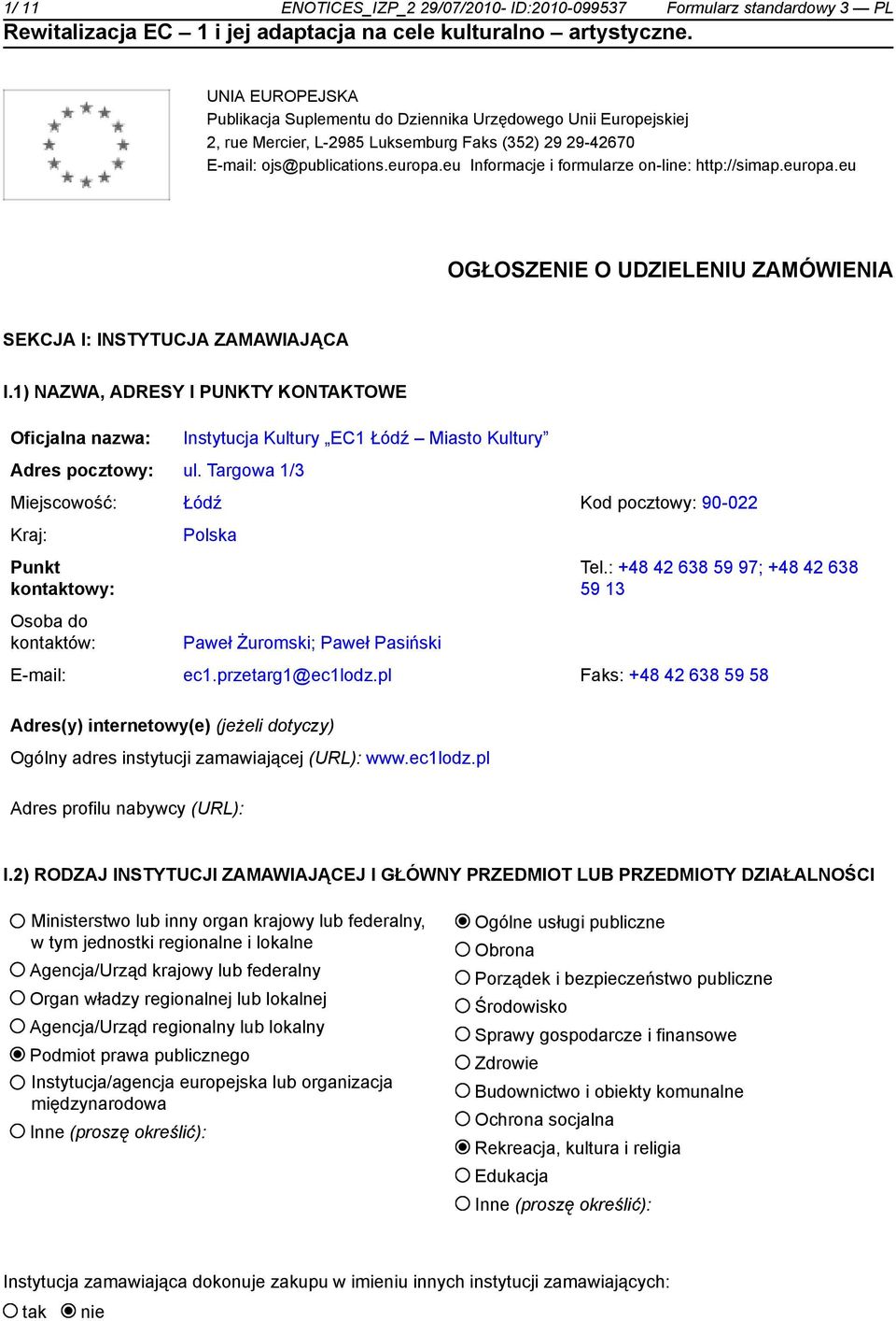 1) NAZWA, ADRESY I PUNKTY KONTAKTOWE Oficjalna nazwa: Instytucja Kultury EC1 Łódź Miasto Kultury Adres pocztowy: ul.